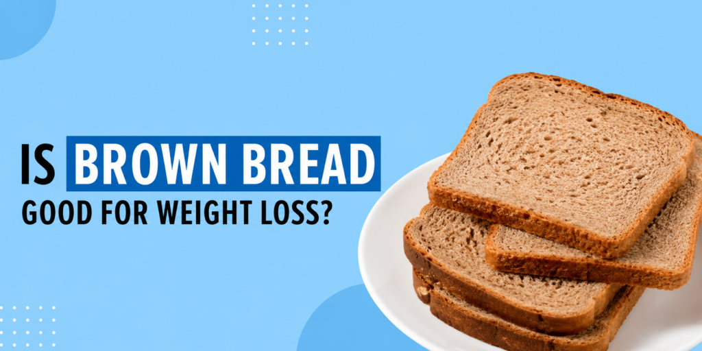 Is Brown Bread Good For Weight Loss?