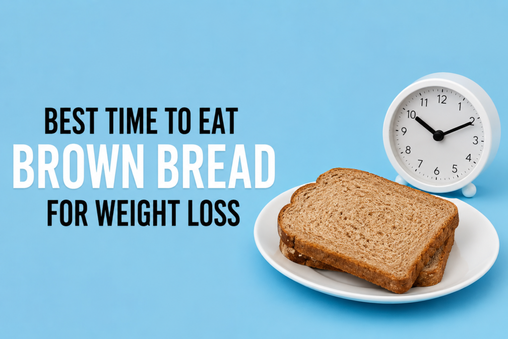 Best Time To Eat Brown Bread For Weight Loss
