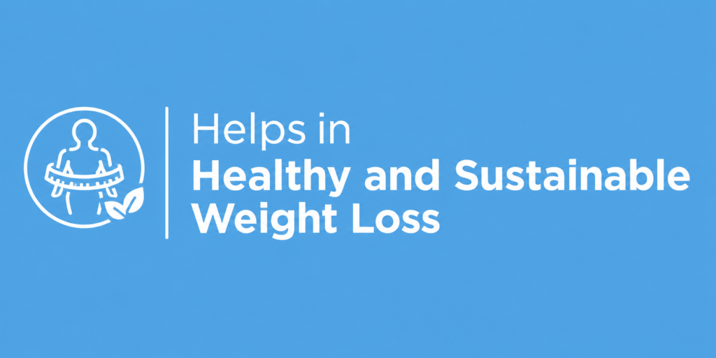 1. Helps in Healthy and Sustainable Weight Loss
