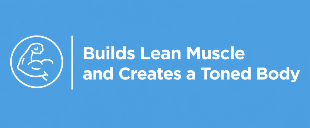 2. Builds Lean Muscle and Creates a Toned Body