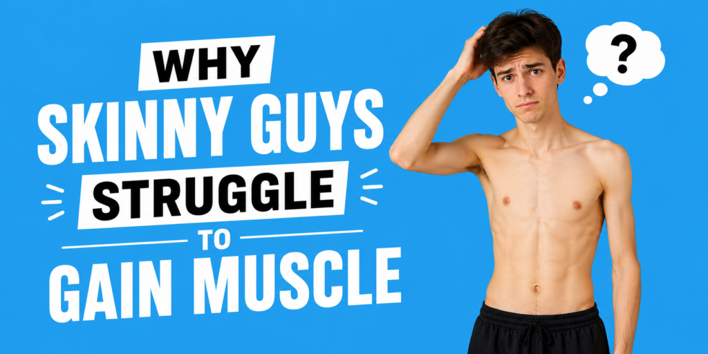 Why Skinny Guys Struggle to Gain Muscle