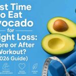 Best time to eat avocado before or after workout for weight loss (2026 Guide)