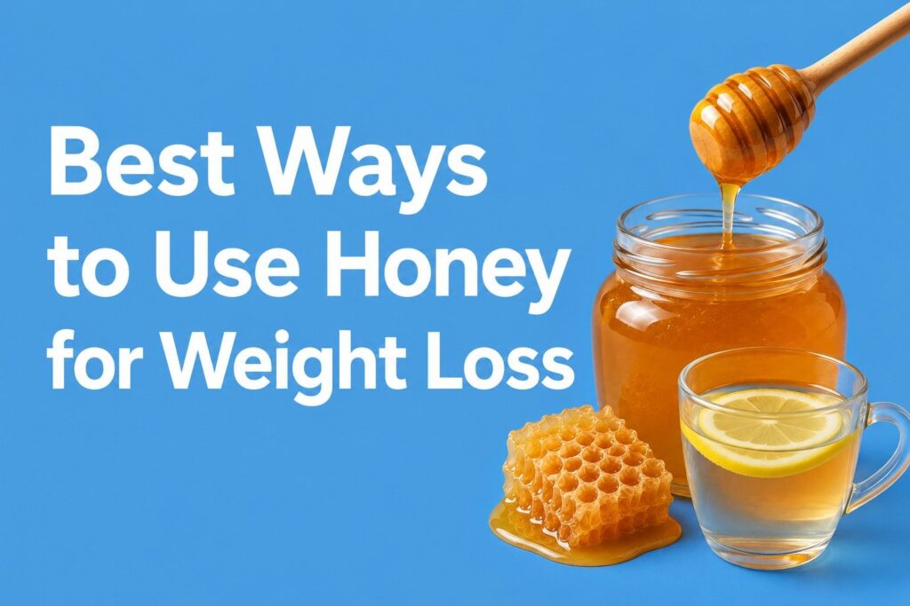 Best Ways to Use Honey for Weight Loss (2026 Guide)