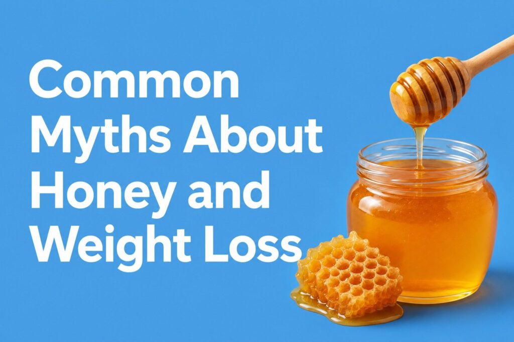 Common Myths About Honey and Weight Loss