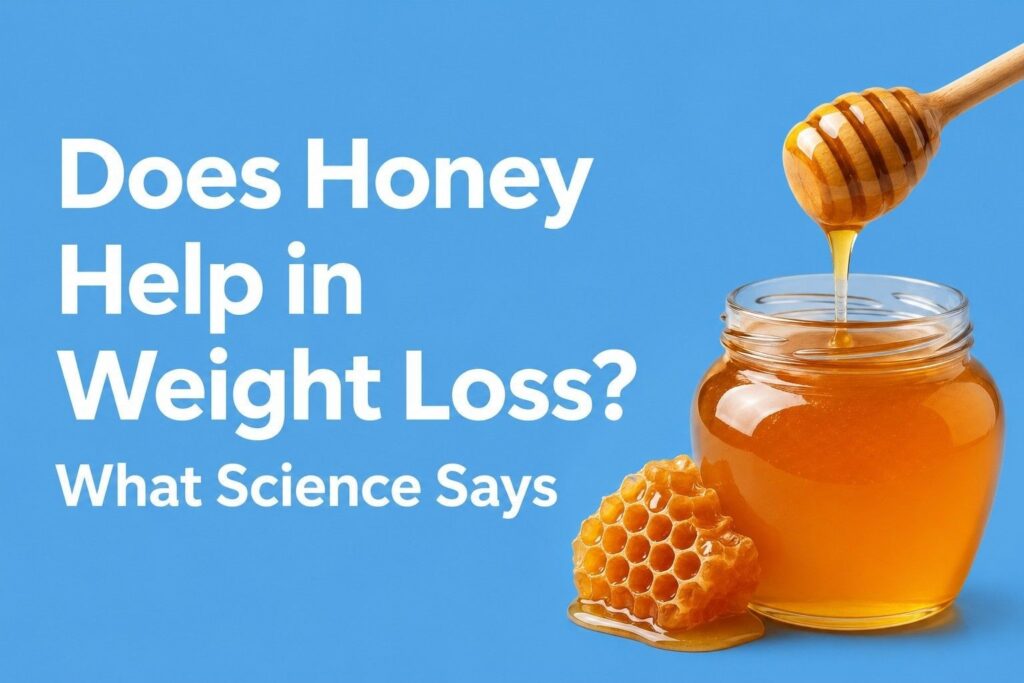 Does Honey Help in Weight Loss? What Science Says