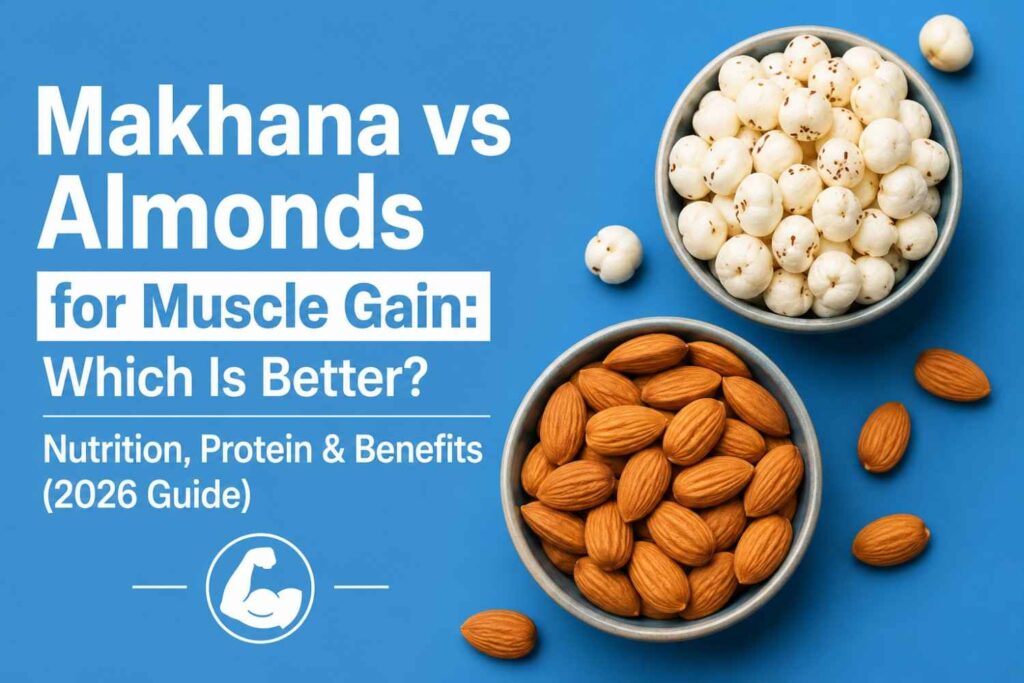 Makhana and almonds for muscle gain comparison.