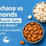Makhana and almonds for muscle gain comparison.