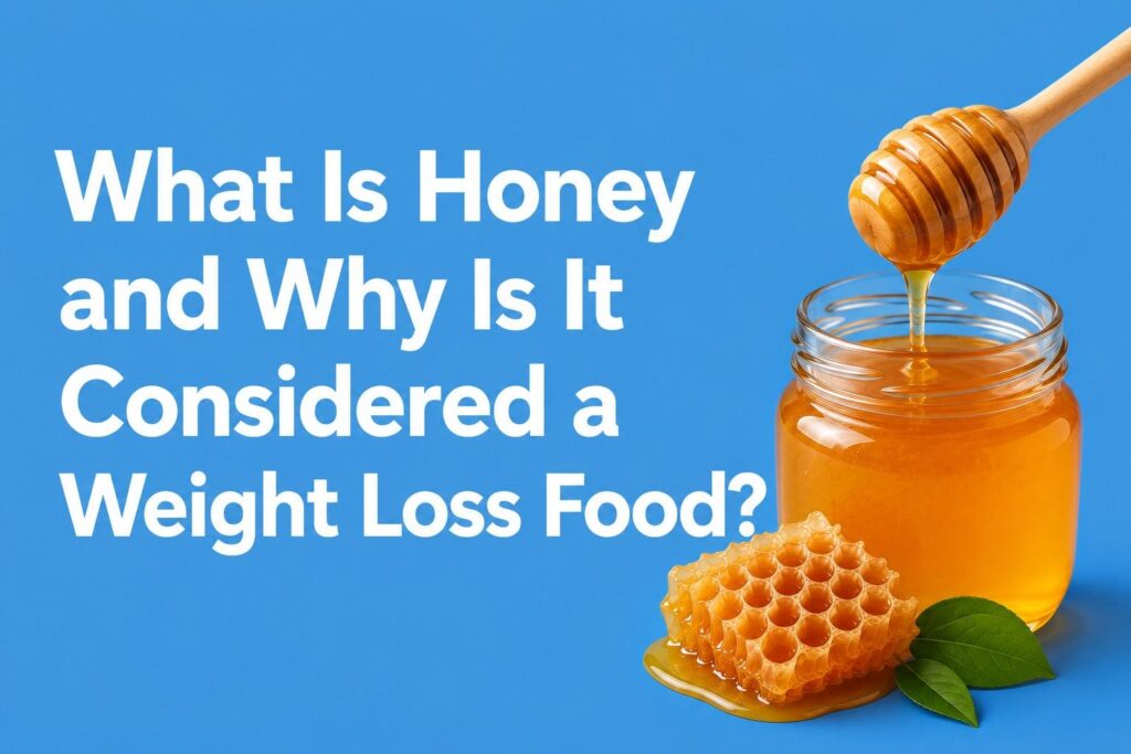 What Is Honey and Why Is It Considered a Weight Loss Food?