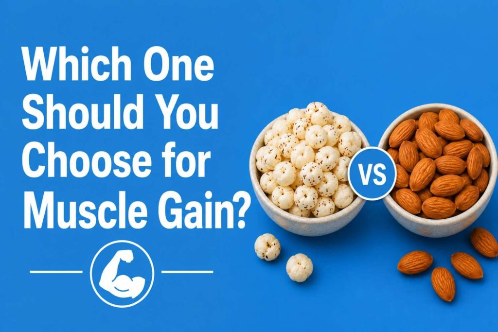 Makhana vs almonds for muscle gain comparison.