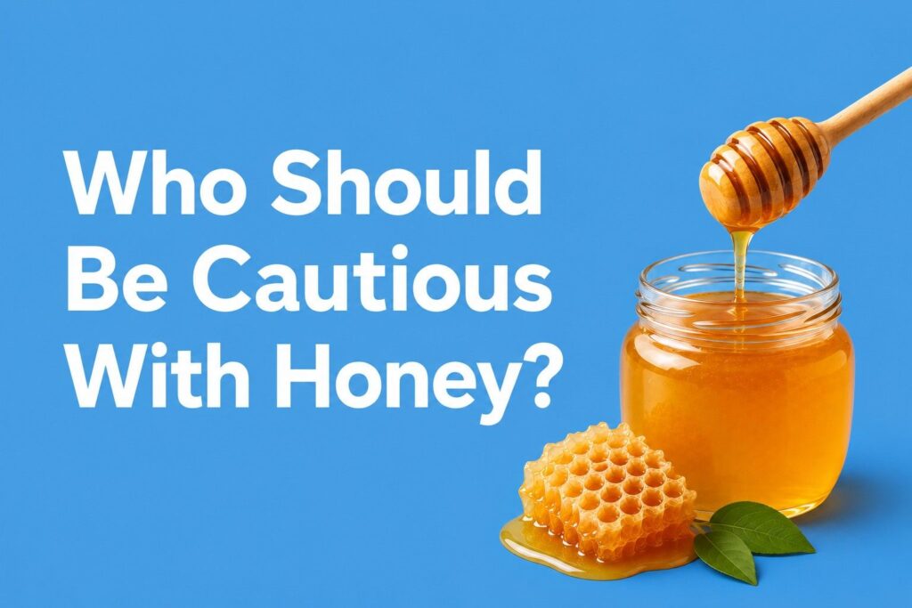 Who Should Be Cautious With Honey?