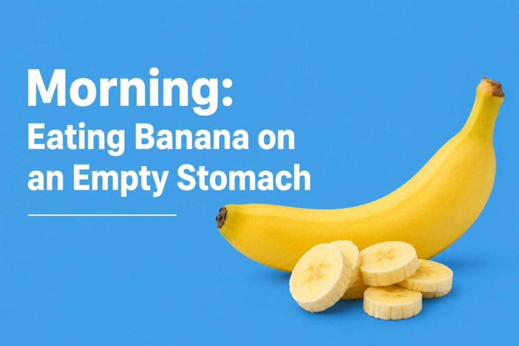 Morning: Eating Banana on an Empty Stomach
